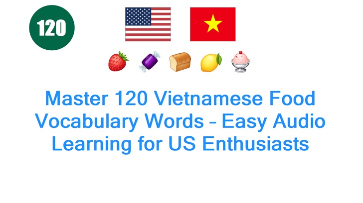 Master 120 Vietnamese Food Vocabulary Words – Easy Audio Learning for US Enthusiasts